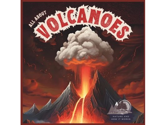 All About Volcanoes: Nature And How It Works For Kids 5-7