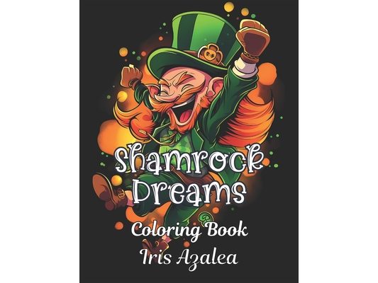 Shamrock Dreams: 50 Enchanting Leprechaun Coloring Book for Adult Relaxation & Creativity - Irish Folklore Inspired Designs for Stress