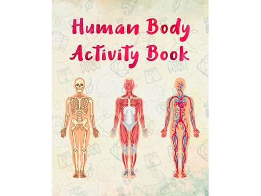Human Body Activity Book for Kids: This book will help you to learn with fun about human organs structures and components. Hands-on practice color and