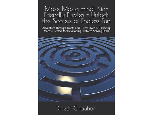 Maze Mastermind: Kid-Friendly Puzzles - Unlock the Secrets of Endless Fun: Adventure Through Twists and Turns! Over 175 Exciting Mazes
