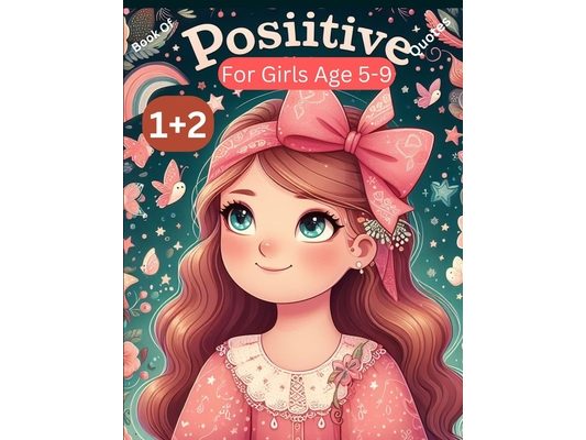 Book Of Positive Quotes For Girls 1+2: Positive Quotes, Mother, Daughter, Friend, Father, Girl
