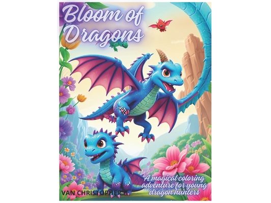Bloom of Dragons: A magical coloring adventure for young dragon hunters