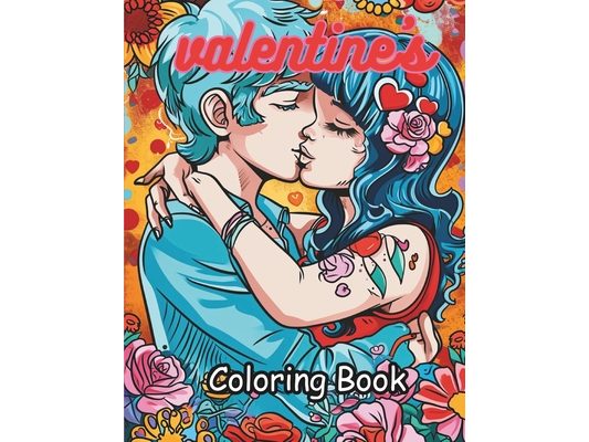 valentine's Coloring Book: valentine's Coloring Book for Kids, Teens and Adults, I love Him, I love Her, For my Girlfriend, including a From page