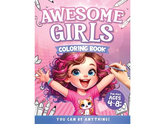 Awesome Girls Coloring Book for Kids Ages 4-8: You Can Be Anything!: Princess, Mermaids, Butterfly, Flowers, Beautiful Forest, Unicorn, Doctor, Veteri