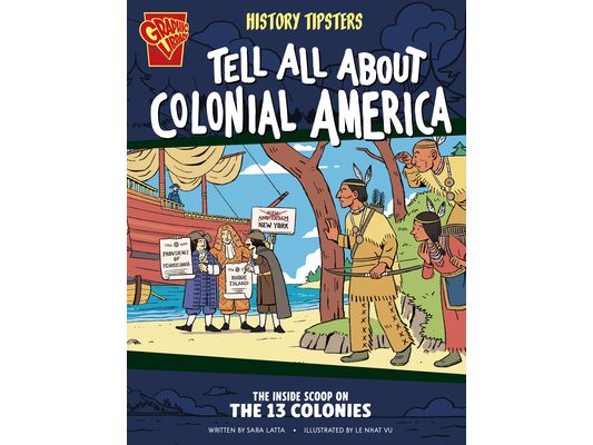 History Tipsters Tell All about Colonial America: The Inside Scoop on the 13 Colonies