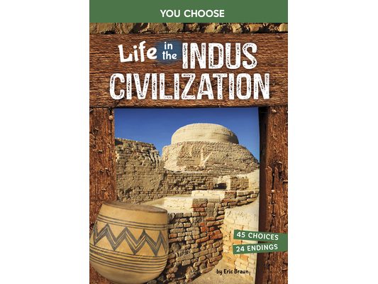 Life in the Indus Civilization: An Interactive Ancient History Adventure