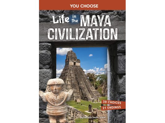 Life in the Maya Civilization: An Interactive Ancient History Adventure