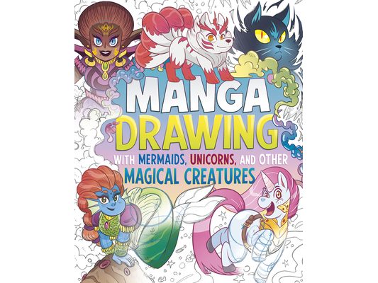 Manga Drawing with Mermaids, Unicorns, and Other Magical Creatures