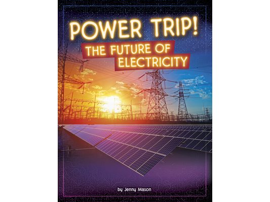 Power Trip!: The Future of Electricity