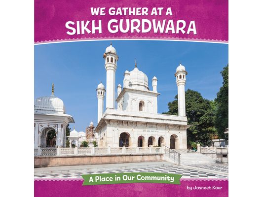We Gather at a Sikh Gurdwara: A Place in Our Community