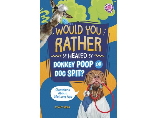 Would You Rather Be Healed by Donkey Poop or Dog Spit?: Questions about Life Long Ago
