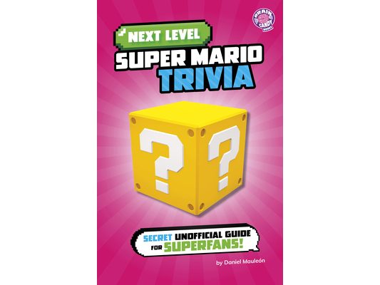 Next Level Super Mario Trivia: Secret Unofficial Guide for Superfans!