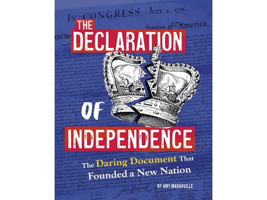 The Declaration of Independence: The Daring Document That Founded a New Nation