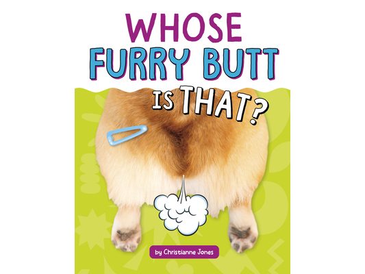 Whose Furry Butt Is That?