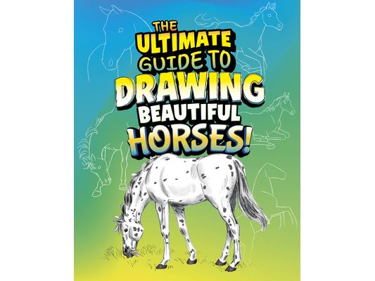 The Ultimate Guide to Drawing Beautiful Horses!