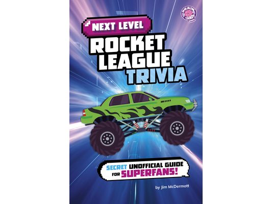 Next Level Rocket League Trivia: Secret Unofficial Guide for Superfans!