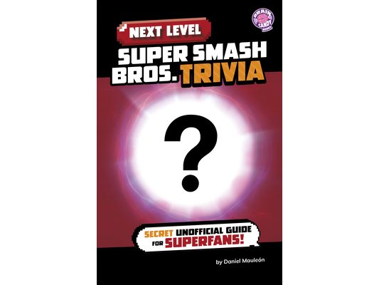 Next Level Super Smash Bros. Trivia: Secret Unofficial Guide for Superfans!