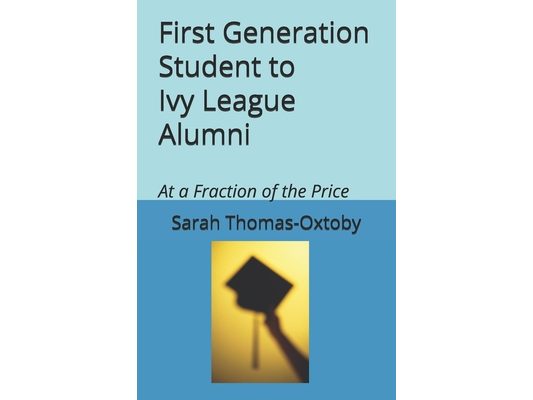 First Generation Student to Ivy League Alumni: At a Fraction of the Price
