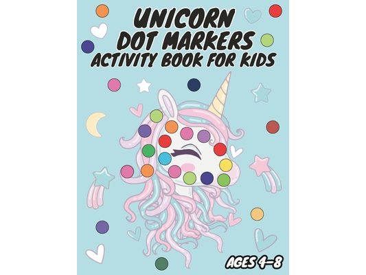 Unicorn Dot Markers Activity Book for Kids Ages 4-8: Spark Your Child's Creativity and Learning