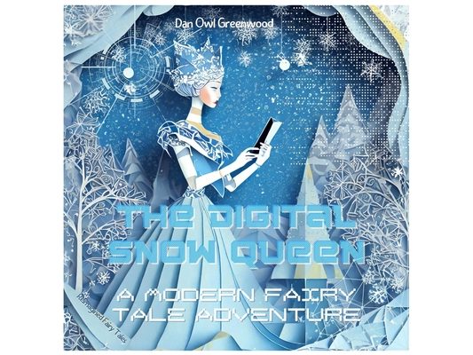 The Digital Snow Queen: A Modern Fairy Tale Adventure: Journey Through a Virtual Winter Wonderland