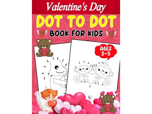 Valentine's Day Dot To Dot Book For Kids Ages 3-5: Dot To Dot Activity Book With a Valentine Theme