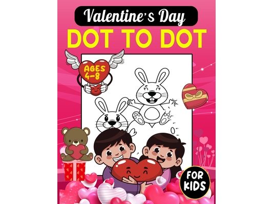 Valentine's Day Dot To Dot For Kids Ages 4-8: Valentine's Day Activity Pages For Toddler, Preschool And Children