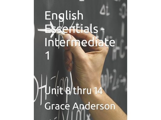 English Essentials - Intermediate 1: Unit 8 thru 14