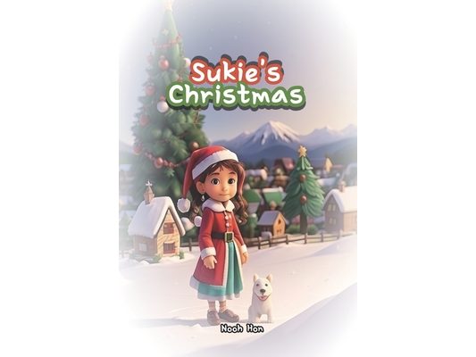 Sukie's Christmas: A Touching Tale of a Young Girl's Pure Christmas Wish, Like the White Snow