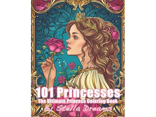 101 Princesses - The Ultimate Princess Coloring Book