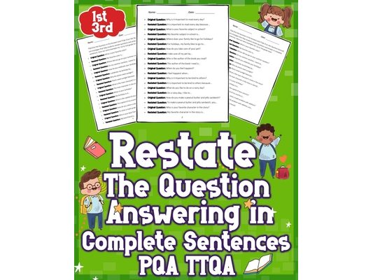 Restate the Question Answering in Complete Sentences QA TTQA: answering question complete sentences 1st - 3rd Grades