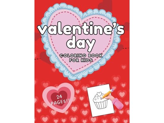 Valentine's Day Coloring Book For Kids: 24 fun pages for children to celebrate Valentine's Day