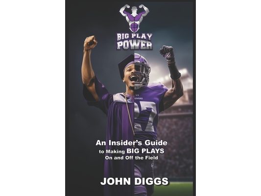 Big Play Power: An Insider's Guide to Making Big Plays On and Off the Field