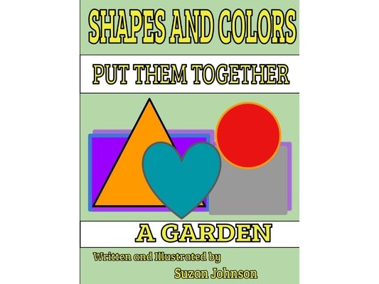 Shapes and Colors: Put them Together: A Garden
