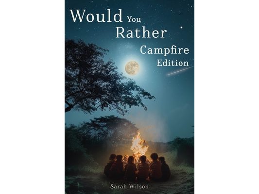 Would You Rather Campfire Edition: Fun, silly and hilarious camping book for kids. Awesome, Laugh-Out-Loud family entertainment for summer trips