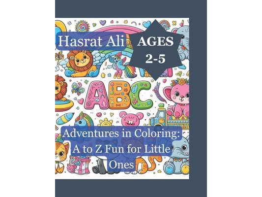 Adventures in Colouring: A to Z Fun for Little Ones: Discover, Create, and Learn with Colour: An Alphabetical Journey for Curious Minds
