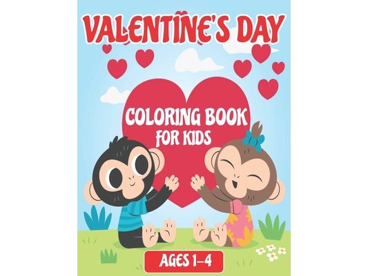 Valentine's Day Coloring Book for Kids Ages 1-4: Loveable Cute Valentine Coloring Book For Preschool And Toddlers .