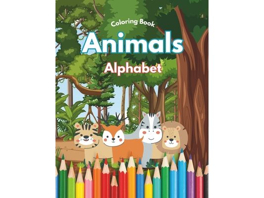 Animals Alphabet - Coloring and Letter Activities Book: For Kids 3+