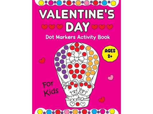 Valentine's Day Dot Markers Activity Book For Kids: Valentine's Day Gifts for Kids: A Sweet and Simple Dot Marker Coloring Book for Toddlers