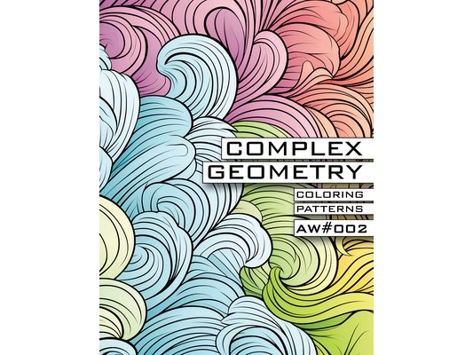 Complex Geometry - Coloring Patterns X Atomic Watermelon - AW#002: Color Exploration Book for Kids and Adults - Spark Creativity, Explore Forms, Educa