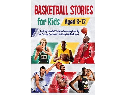 Basketball Stories for Kids Aged 8 - 12: Inspiring Basketball Stories on Overcoming Adversity and Pursuing Your Dreams for Young Basketball Lovers : 1