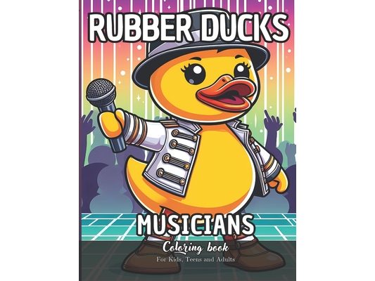 Rubber Ducks Musicians Coloring Book for Kids, Teens and Adults: 52 Simple Images to Stress Relief and Relaxing Coloring