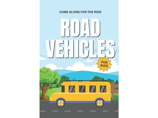 Road Vehicles for Kids: Come Along for the Ride