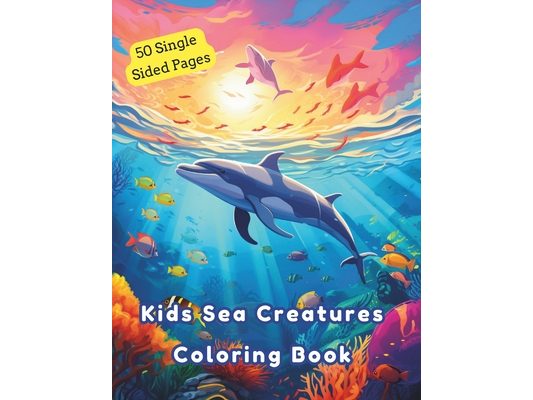 Kids Sea Creatures Coloring Book: 50 Single sided Pages