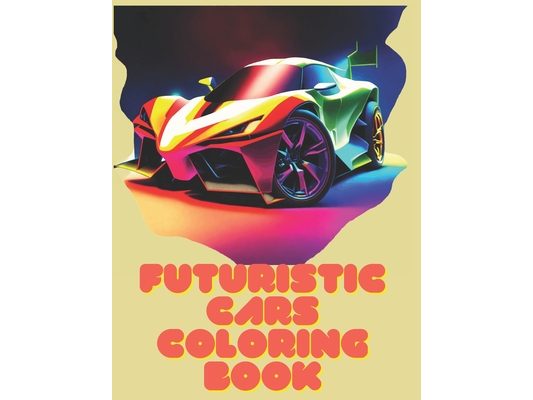 Futuristic Cars Coloring Book: Sleek Designs & Technological: Vibrant Expeditions into the Automotive Future for Young Visionaries
