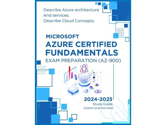 Microsoft Azure Certified Fundamentals Exam Preparation (AZ-900): Describe Azure architecture and services, Describe Cloud Concepts, Simplified cloud