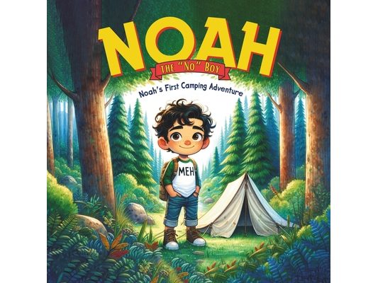 Noah the "No" Boy: Noah's First Camping Adventure
