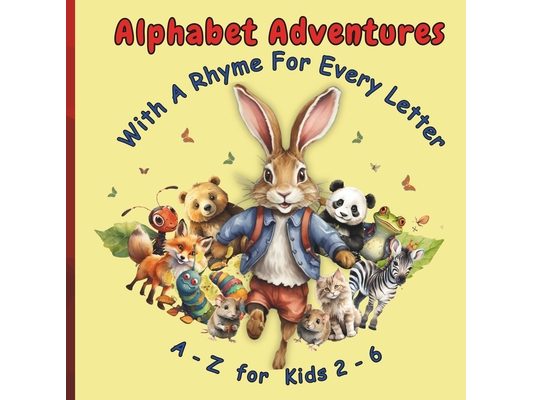 Alphabet Adventures For Kids 2 - 6 yrs: An Alphabet Animal Book Your Child Will Love! Including Fun Facts for Every Animal Rhyme, all in Premium Color