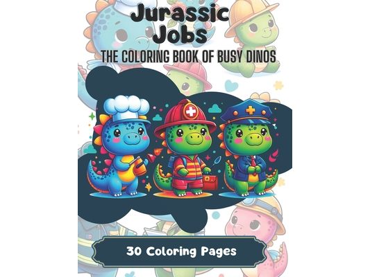 Jurassic Jobs: The Coloring Book of Busy Dinos