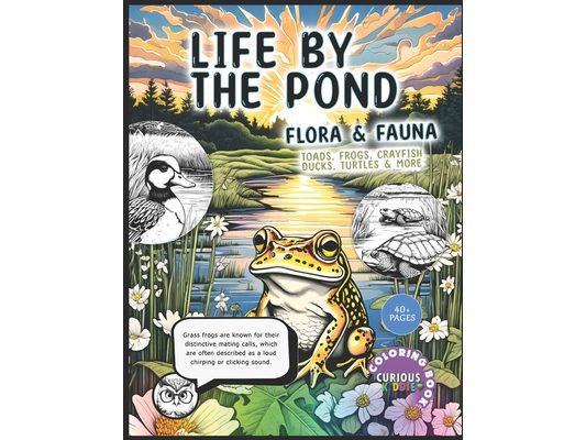 Life By The Pond, Kids k-12, Aquatic, Semi-Aquatic Wild Life Coloring Book: Educational Coloring Book