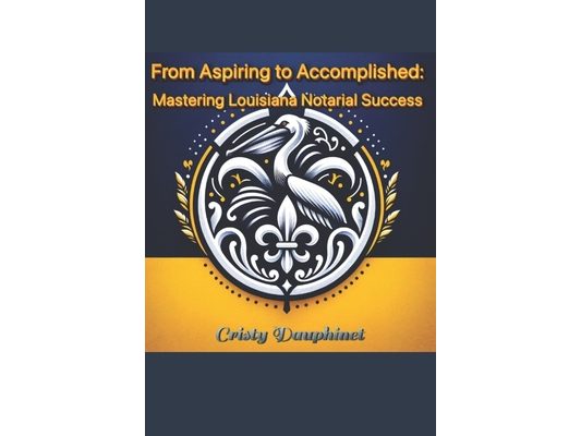 From Aspiring to Accomplished: Mastering Louisiana Notarial Success